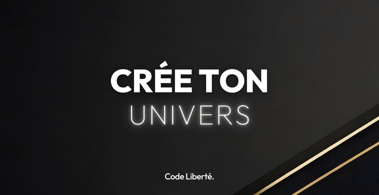 CRÉER TON UNIVERS